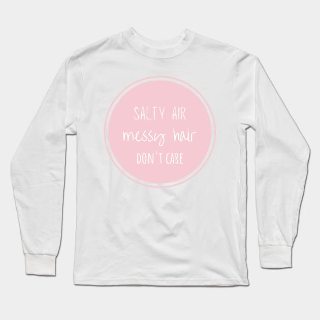 Salty air, messy hair, don't care Long Sleeve T-Shirt by BloomingDiaries